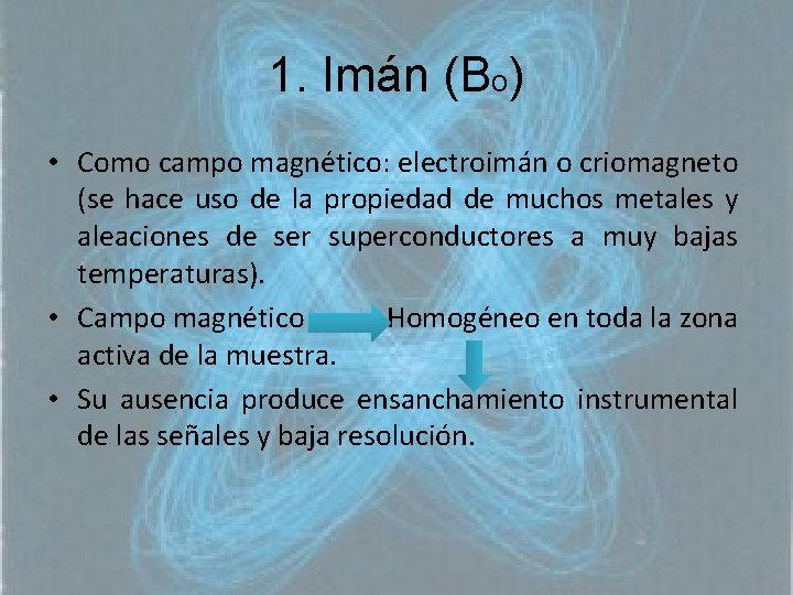 1. Imán (Bo) • Como campo magnético: electroimán o criomagneto (se hace uso de