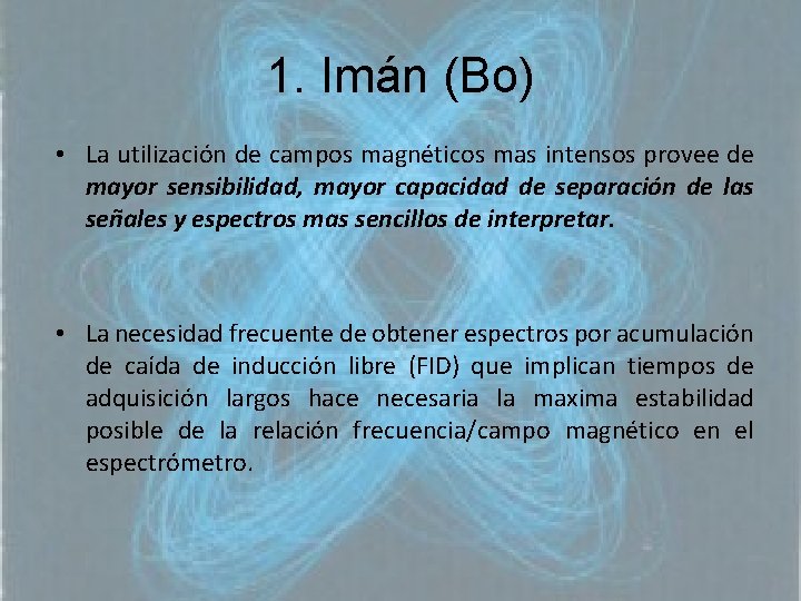 1. Imán (Bo) • La utilización de campos magnéticos mas intensos provee de mayor