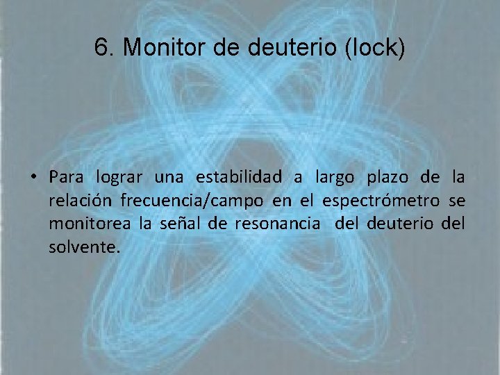 6. Monitor de deuterio (lock) • Para lograr una estabilidad a largo plazo de