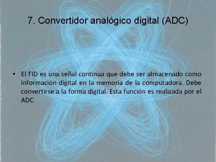 7. Convertidor analógico digital (ADC) • El FID es una señal continua que debe