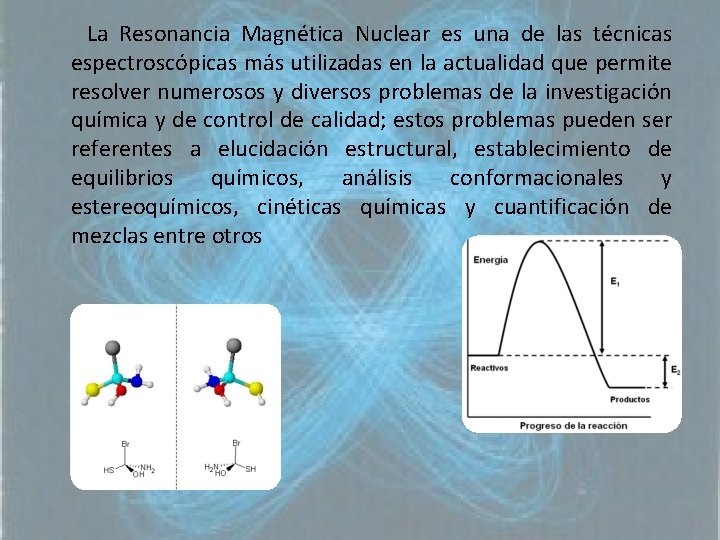 La Resonancia Magnética Nuclear es una de las técnicas espectroscópicas más utilizadas en la