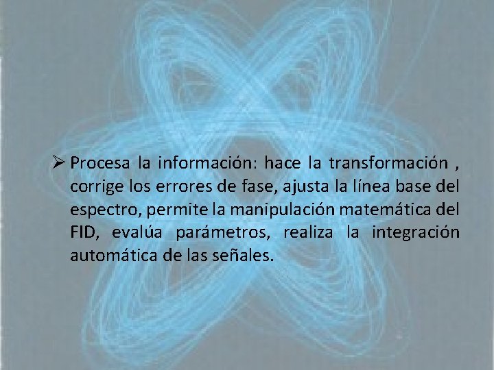 Ø Procesa la información: hace la transformación , corrige los errores de fase, ajusta