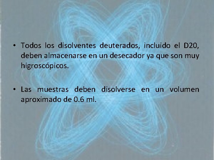  • Todos los disolventes deuterados, incluido el D 20, deben almacenarse en un