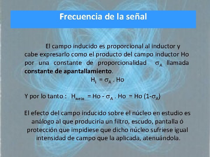 Frecuencia de la señal El campo inducido es proporcional al inductor y cabe expresarlo