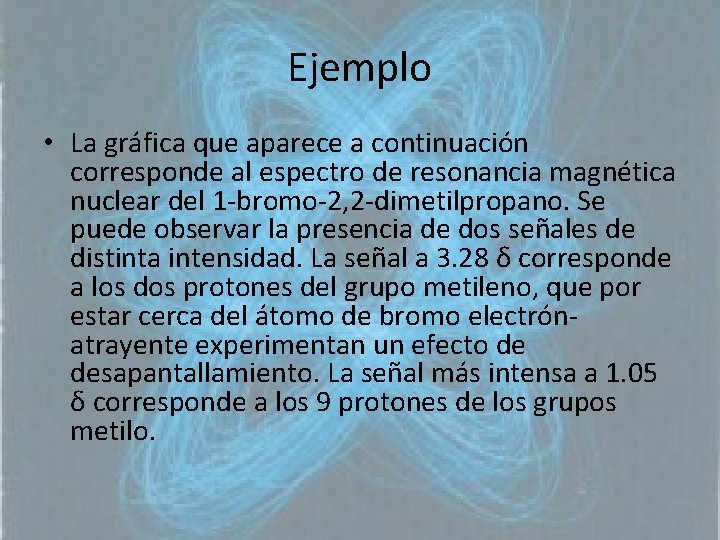 Ejemplo • La gráfica que aparece a continuación corresponde al espectro de resonancia magnética