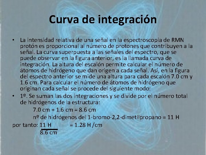 Curva de integración • La intensidad relativa de una señal en la espectroscopia de