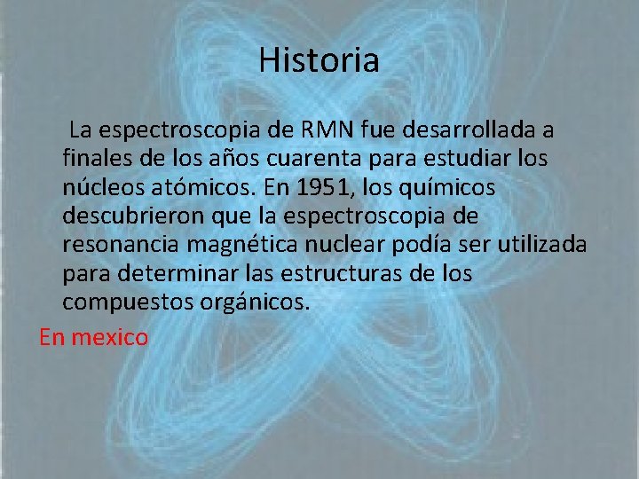 Historia La espectroscopia de RMN fue desarrollada a finales de los años cuarenta para