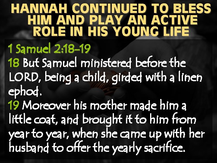 HANNAH CONTINUED TO BLESS HIM AND PLAY AN ACTIVE ROLE IN HIS YOUNG LIFE