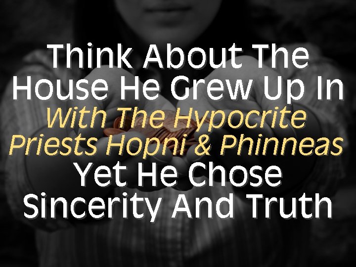 Think About The House He Grew Up In With The Hypocrite Priests Hopni &