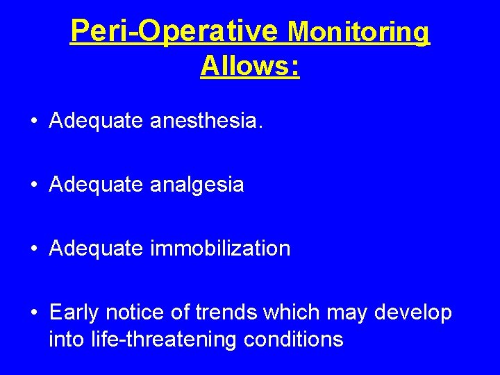 Peri-Operative Monitoring Allows: • Adequate anesthesia. • Adequate analgesia • Adequate immobilization • Early Peri-Operative Monitoring Allows: • Adequate anesthesia. • Adequate analgesia • Adequate immobilization • Early