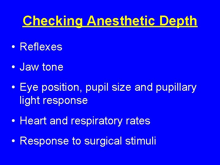 Checking Anesthetic Depth • Reflexes • Jaw tone • Eye position, pupil size and Checking Anesthetic Depth • Reflexes • Jaw tone • Eye position, pupil size and