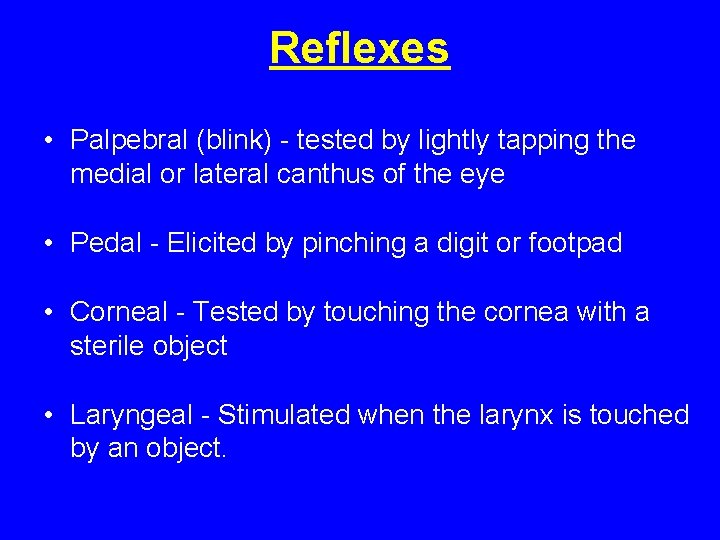 Reflexes • Palpebral (blink) - tested by lightly tapping the medial or lateral canthus Reflexes • Palpebral (blink) - tested by lightly tapping the medial or lateral canthus