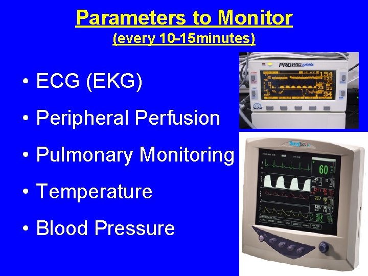 Parameters to Monitor (every 10 -15 minutes) • ECG (EKG) • Peripheral Perfusion • Parameters to Monitor (every 10 -15 minutes) • ECG (EKG) • Peripheral Perfusion •