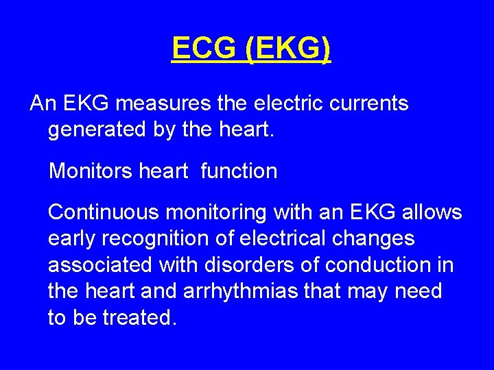 ECG (EKG) An EKG measures the electric currents generated by the heart. Monitors heart ECG (EKG) An EKG measures the electric currents generated by the heart. Monitors heart