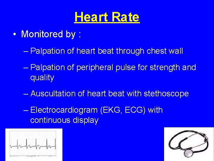 Heart Rate • Monitored by : – Palpation of heart beat through chest wall Heart Rate • Monitored by : – Palpation of heart beat through chest wall