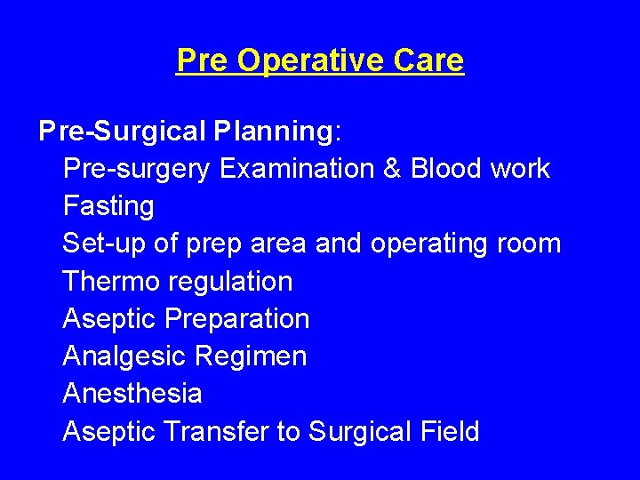 Pre Operative Care Pre-Surgical Planning: Pre-surgery Examination & Blood work Fasting Set-up of prep Pre Operative Care Pre-Surgical Planning: Pre-surgery Examination & Blood work Fasting Set-up of prep