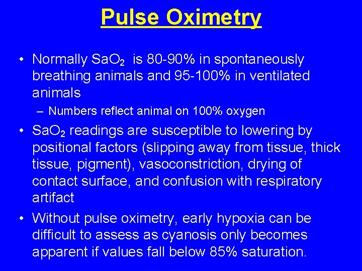 Pulse Oximetry • Normally Sa. O 2 is 80 -90% in spontaneously breathing animals Pulse Oximetry • Normally Sa. O 2 is 80 -90% in spontaneously breathing animals