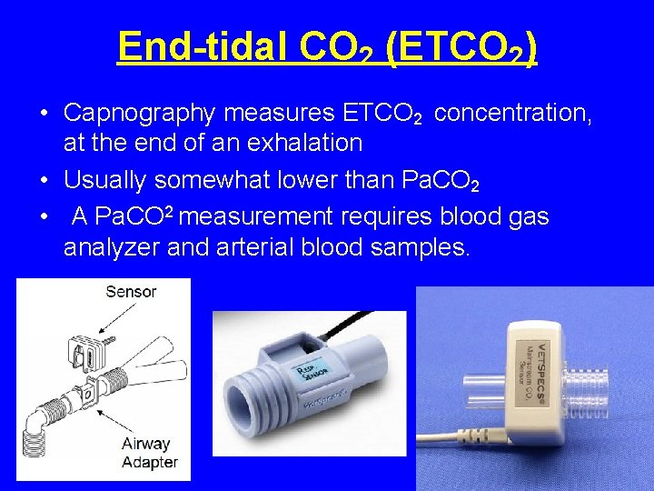 End-tidal CO 2 (ETCO 2) • Capnography measures ETCO 2 concentration, at the end End-tidal CO 2 (ETCO 2) • Capnography measures ETCO 2 concentration, at the end
