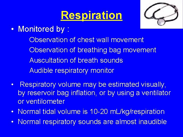 Respiration • Monitored by : Observation of chest wall movement Observation of breathing bag Respiration • Monitored by : Observation of chest wall movement Observation of breathing bag