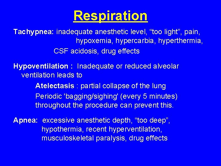 Respiration Tachypnea: inadequate anesthetic level, “too light”, pain, hypoxemia, hypercarbia, hyperthermia, CSF acidosis, drug Respiration Tachypnea: inadequate anesthetic level, “too light”, pain, hypoxemia, hypercarbia, hyperthermia, CSF acidosis, drug