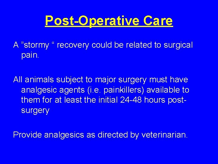 Post-Operative Care A ”stormy “ recovery could be related to surgical pain. All animals Post-Operative Care A ”stormy “ recovery could be related to surgical pain. All animals