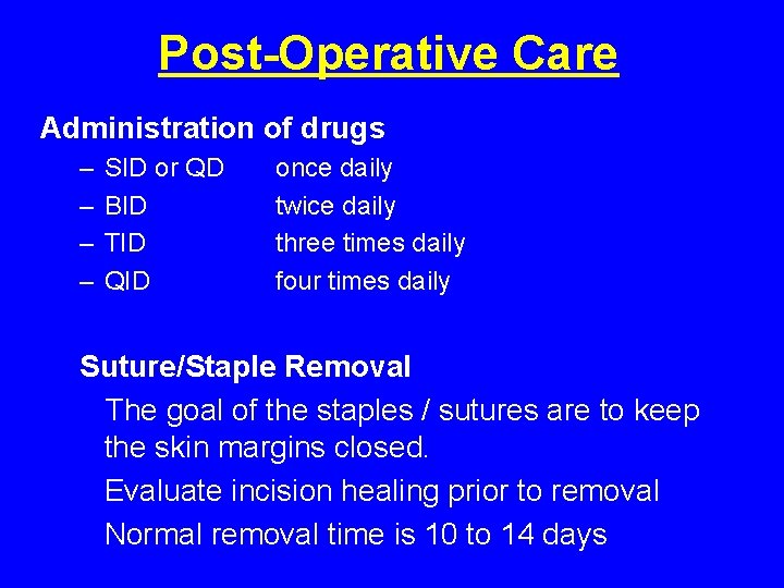 Post-Operative Care Administration of drugs – – SID or QD BID TID QID once Post-Operative Care Administration of drugs – – SID or QD BID TID QID once