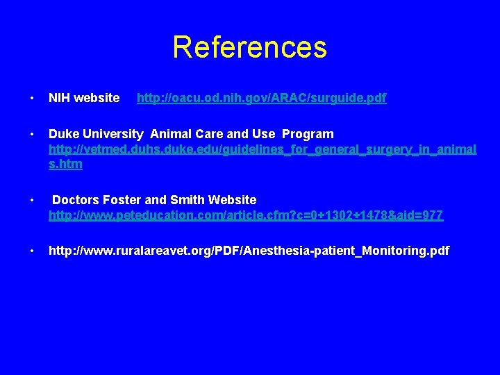 References • NIH website http: //oacu. od. nih. gov/ARAC/surguide. pdf • Duke University Animal References • NIH website http: //oacu. od. nih. gov/ARAC/surguide. pdf • Duke University Animal