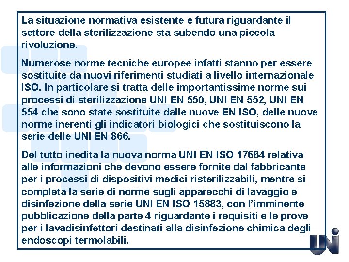 La situazione normativa esistente e futura riguardante il settore della sterilizzazione sta subendo una