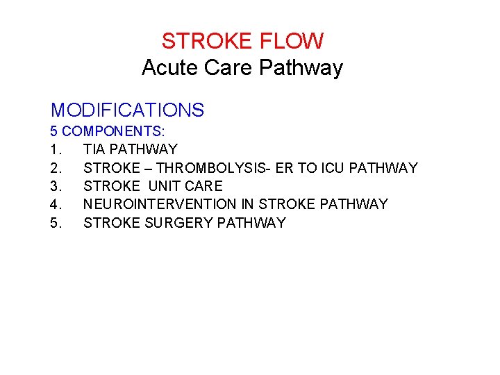 STROKE FLOW Acute Care Pathway MODIFICATIONS 5 COMPONENTS: 1. TIA PATHWAY 2. STROKE –