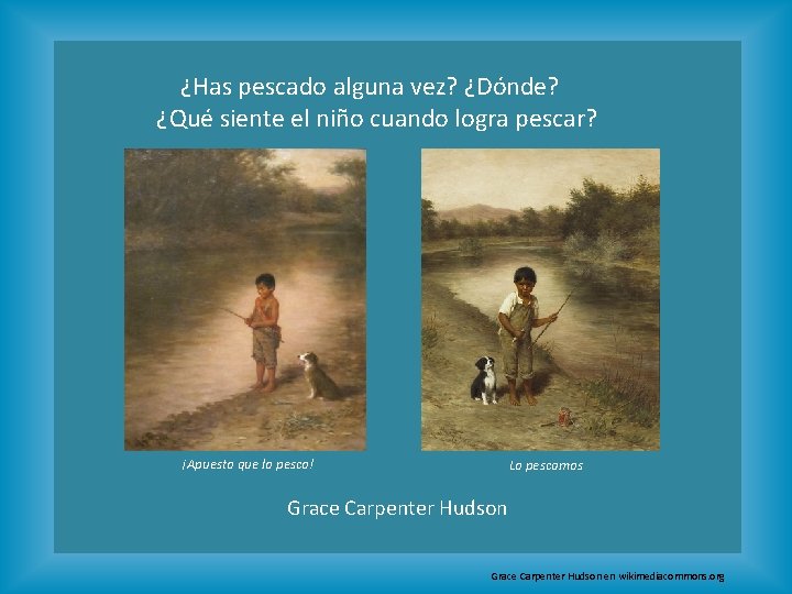 ¿Has pescado alguna vez? ¿Dónde? ¿Qué siente el niño cuando logra pescar? ¡Apuesto que