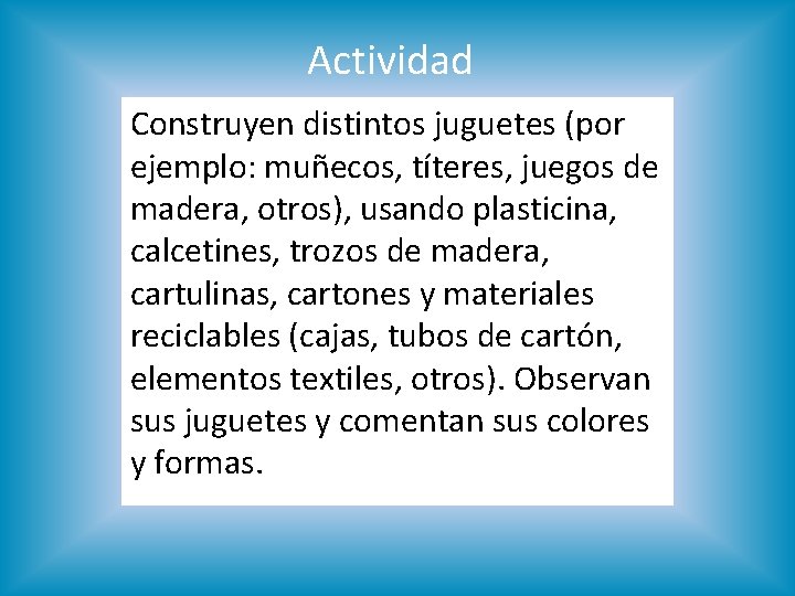 Actividad Construyen distintos juguetes (por ejemplo: muñecos, títeres, juegos de madera, otros), usando plasticina,