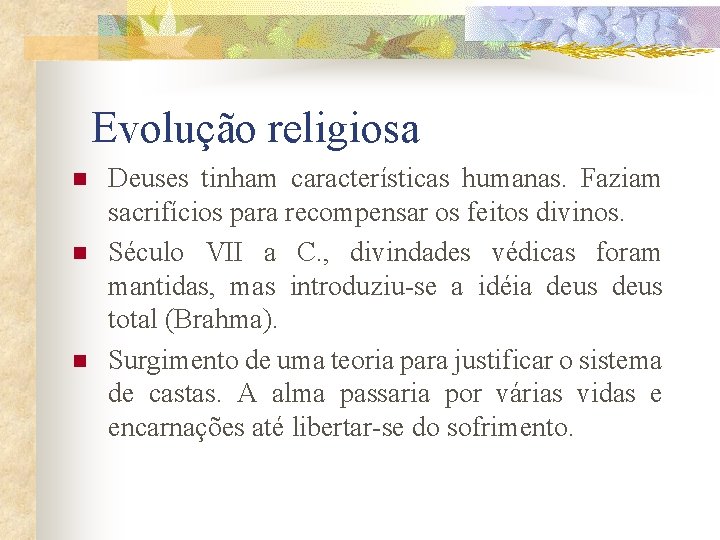 Evolução religiosa n n n Deuses tinham características humanas. Faziam sacrifícios para recompensar os