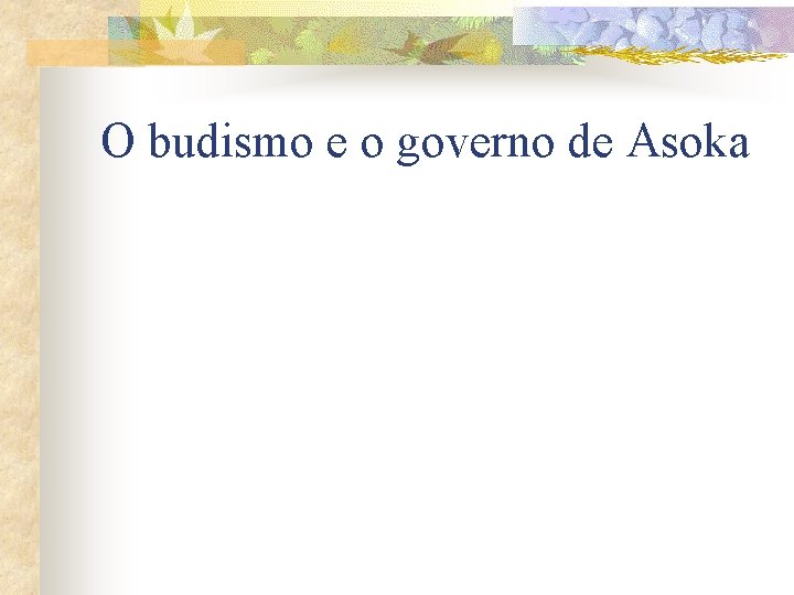 O budismo e o governo de Asoka 