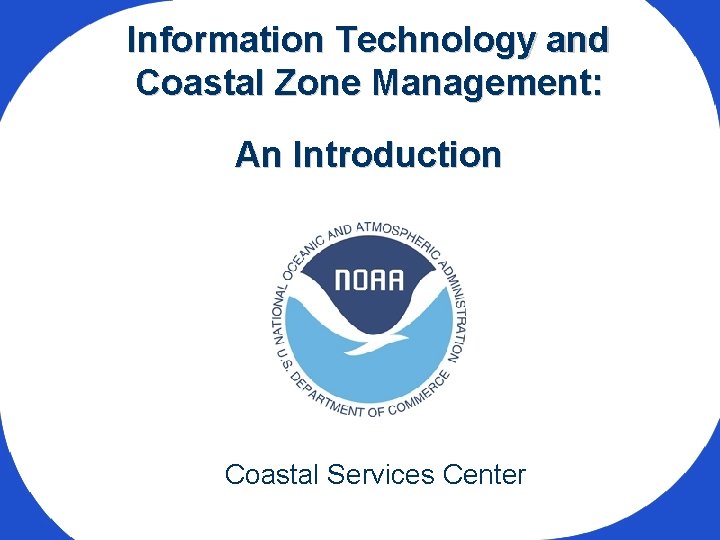 Information Technology and Coastal Zone Management: An Introduction Coastal Services Center 