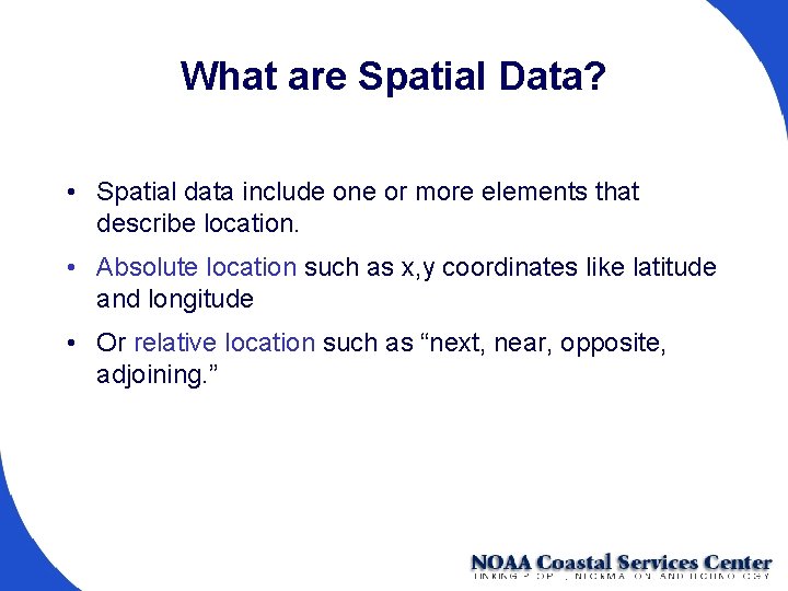 What are Spatial Data? • Spatial data include one or more elements that describe