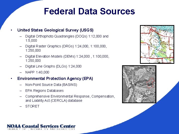 Federal Data Sources • United States Geological Survey (USGS) – Digital Orthophoto Quadrangles (DOQs)