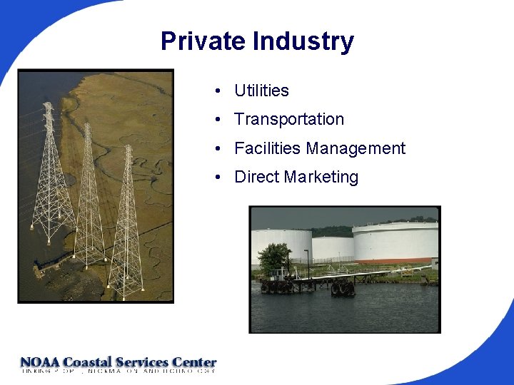 Private Industry • Utilities • Transportation • Facilities Management • Direct Marketing 