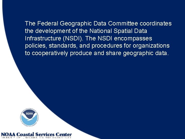 The Federal Geographic Data Committee coordinates the development of the National Spatial Data Infrastructure