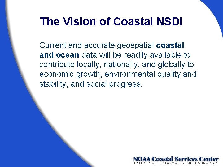 The Vision of Coastal NSDI Current and accurate geospatial coastal and ocean data will