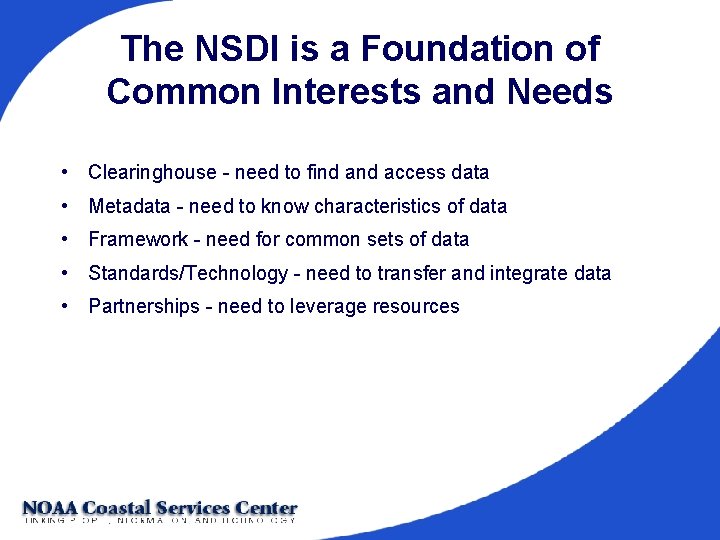 The NSDI is a Foundation of Common Interests and Needs • Clearinghouse - need