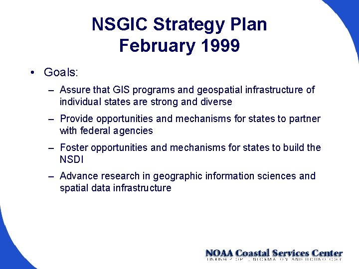 NSGIC Strategy Plan February 1999 • Goals: – Assure that GIS programs and geospatial