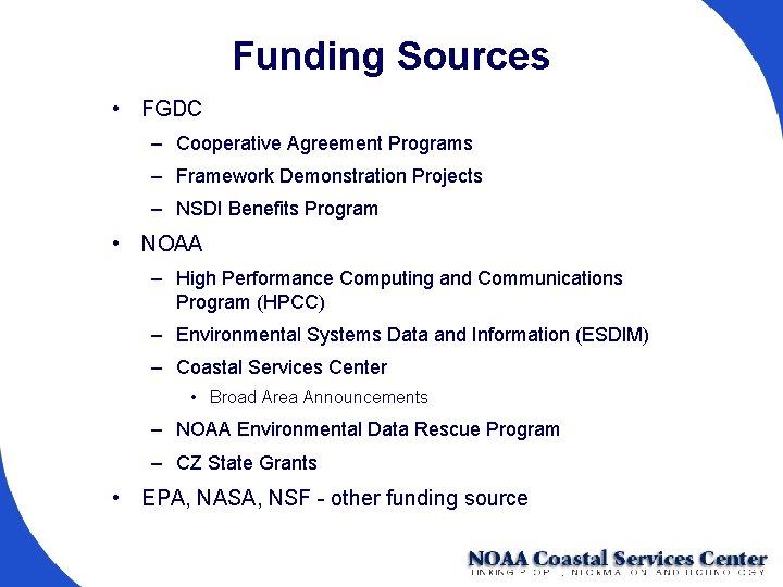 Funding Sources • FGDC – Cooperative Agreement Programs – Framework Demonstration Projects – NSDI