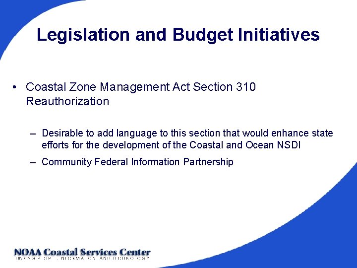Legislation and Budget Initiatives • Coastal Zone Management Act Section 310 Reauthorization – Desirable