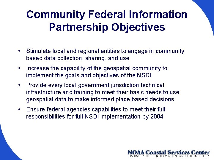 Community Federal Information Partnership Objectives • Stimulate local and regional entities to engage in