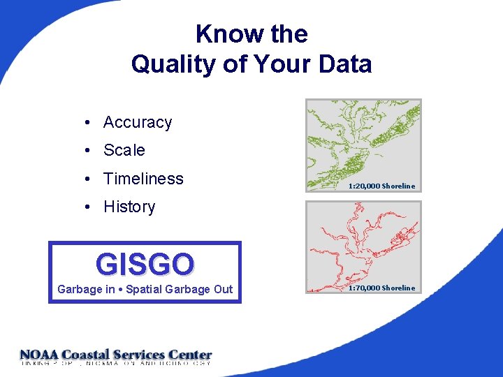 Know the Quality of Your Data • Accuracy • Scale • Timeliness 1: 20,
