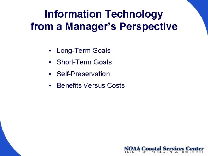 Information Technology from a Manager’s Perspective • Long-Term Goals • Short-Term Goals • Self-Preservation