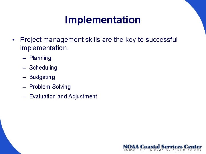 Implementation • Project management skills are the key to successful implementation. – Planning –