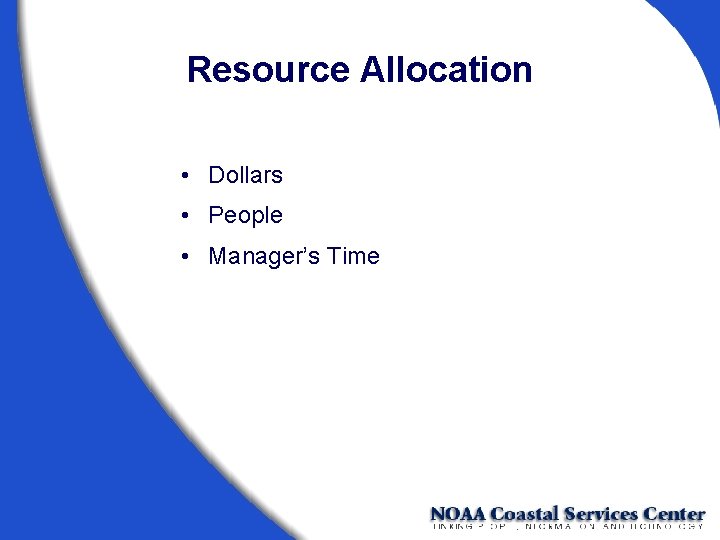 Resource Allocation • Dollars • People • Manager’s Time 