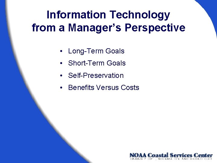 Information Technology from a Manager’s Perspective • Long-Term Goals • Short-Term Goals • Self-Preservation