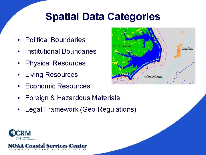 Spatial Data Categories • Political Boundaries • Institutional Boundaries • Physical Resources • Living